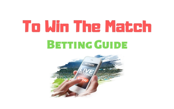 To Win The Match - Betting Guide