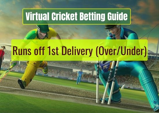 Runs off 1st Delivery (Over_Under) - Virtual Cricket Betting Guide