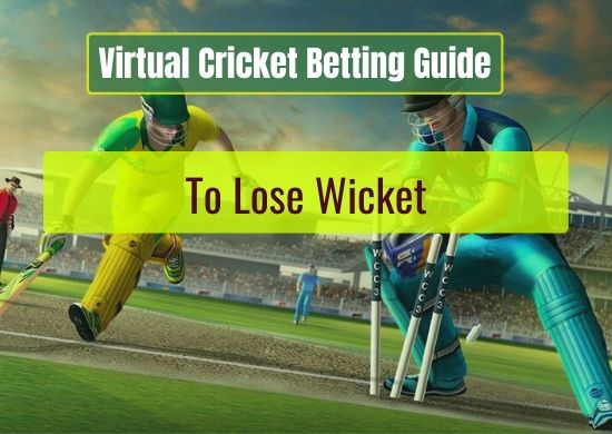 To Lose Wicket - Virtual Cricket Betting Guide